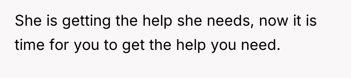She is getting the help she needs, now it is...