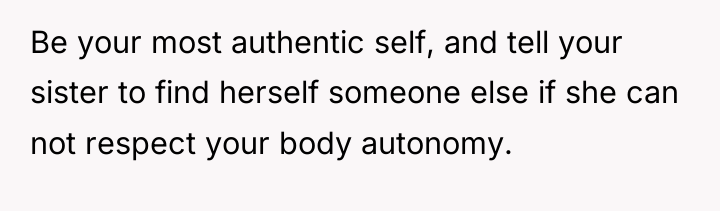Be your most authentic self, and tell your sister to...
