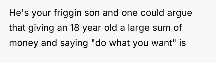 He's your friggin son and one could argue that giving...