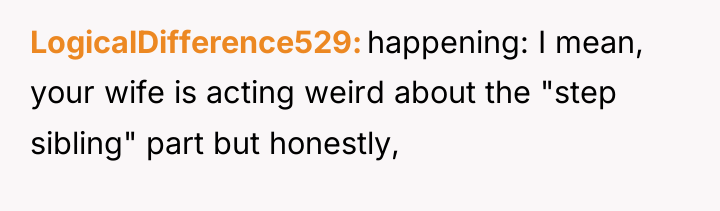 LogicalDifference529 happening: I mean, your wife is acting weird about...
