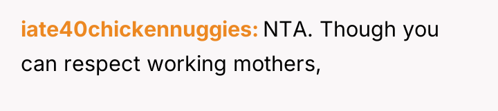 iate40chickennuggies NTA. Though you can respect working mothers,