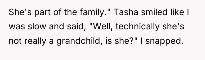 She's part of the family." Tasha smiled like I was...