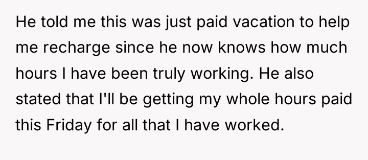He told me this was just paid vacation to help...