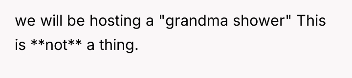 we will be hosting a "grandma shower" This is **not**...