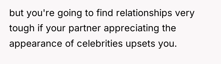 but you're going to find relationships very tough if your...