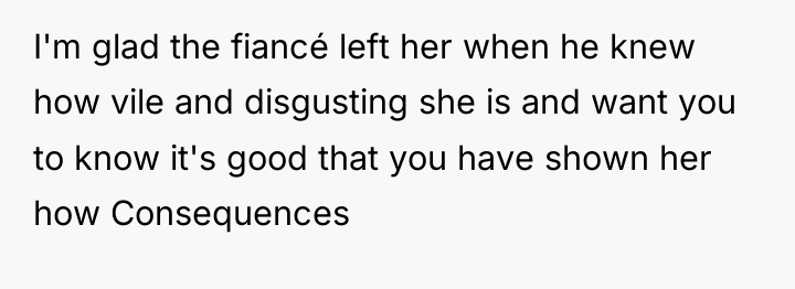 I'm glad the fiancé left her when he knew how...