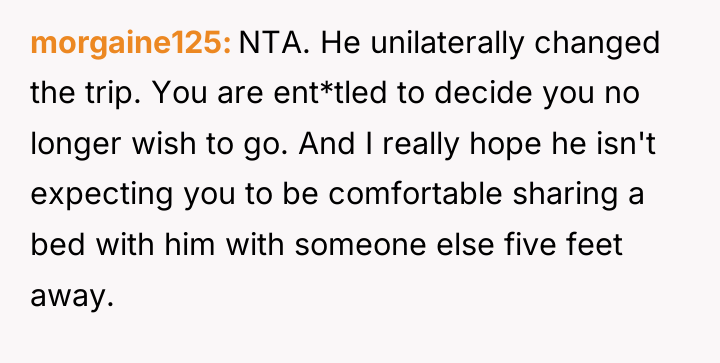 morgaine125 NTA. He unilaterally changed the trip. You are ent*tled...