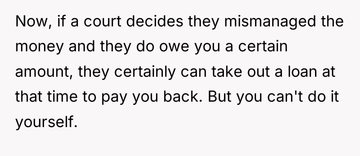 Now, if a court decides they mismanaged the money and...