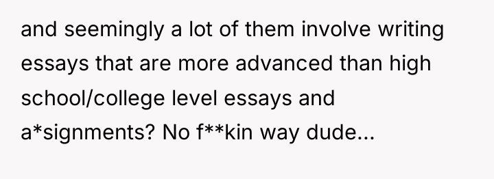 and seemingly a lot of them involve writing essays that...