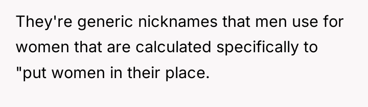 They're generic nicknames that men use for women that are...