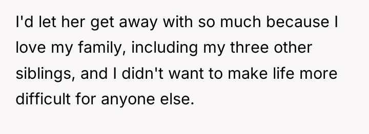 I'd let her get away with so much because I...