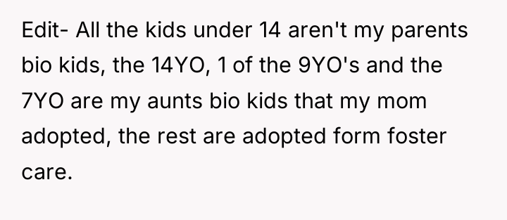 Edit- All the kids under 14 aren't my parents bio...