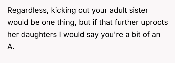 Regardless, kicking out your adult sister would be one thing,...