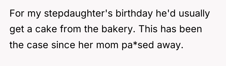 For my stepdaughter's birthday he'd usually get a cake from...
