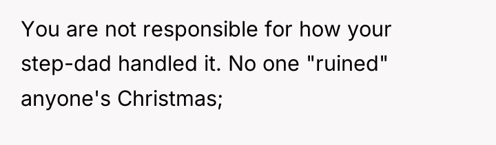 You are not responsible for how your step-dad handled it....