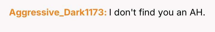 Aggressive_Dark1173 I don't find you an AH.