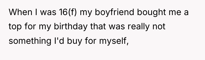 When I was 16(f) my boyfriend bought me a top...