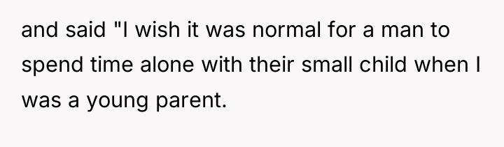 and said "I wish it was normal for a man...