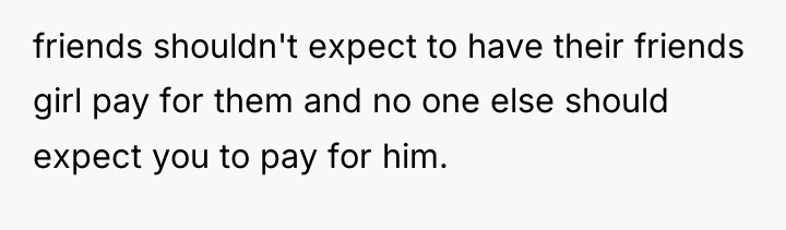 friends shouldn't expect to have their friends girl pay for...