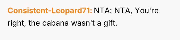 Consistent-Leopard71 NTA: NTA, You're right, the cabana wasn't a gift.