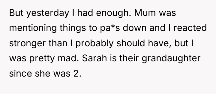 But yesterday I had enough. Mum was mentioning things to...