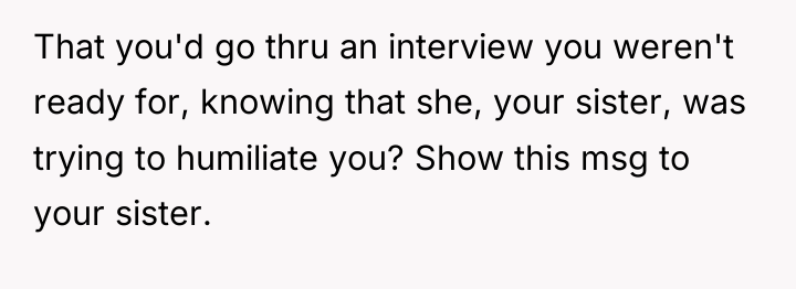 That you'd go thru an interview you weren't ready for,...