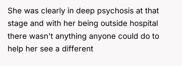 She was clearly in deep psychosis at that stage and...