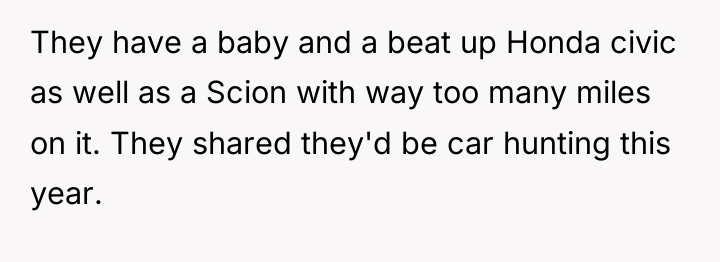 They have a baby and a beat up Honda civic...