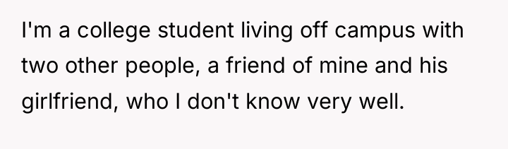 I'm a college student living off campus with two other...