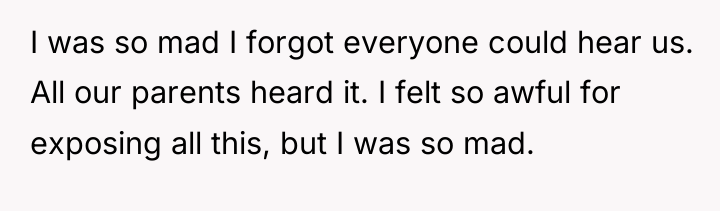 I was so mad I forgot everyone could hear us....