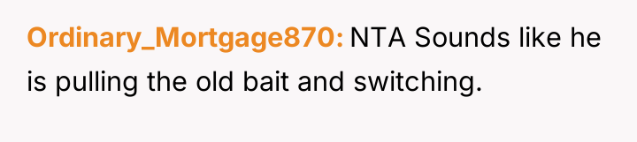Ordinary_Mortgage870 NTA Sounds like he is pulling the old bait...