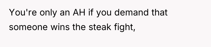 You're only an AH if you demand that someone wins...