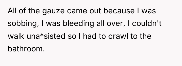 All of the gauze came out because I was sobbing,...