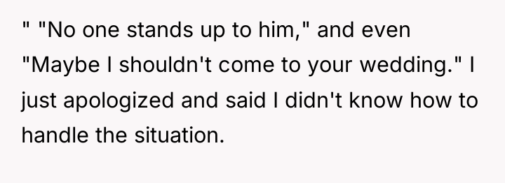 " "No one stands up to him," and even "Maybe...
