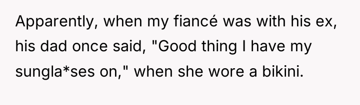 Apparently, when my fiancé was with his ex, his dad...