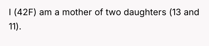 I (42F) am a mother of two daughters (13 and...