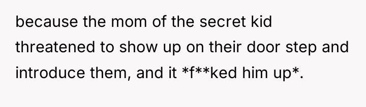 because the mom of the secret kid threatened to show...