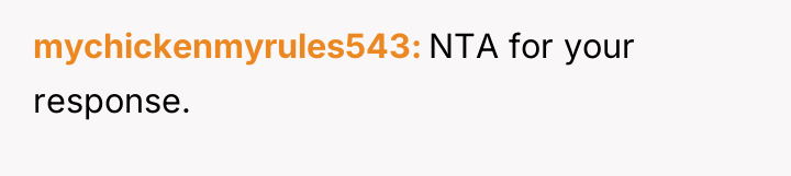 mychickenmyrules543 NTA for your response.