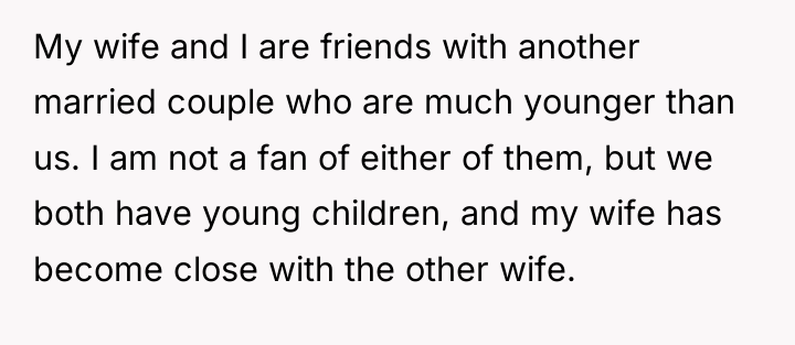 My wife and I are friends with another married couple...