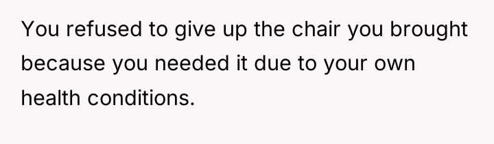 You refused to give up the chair you brought because...