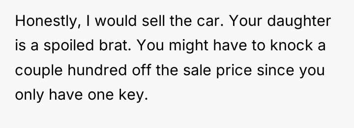 Honestly, I would sell the car. Your daughter is a...
