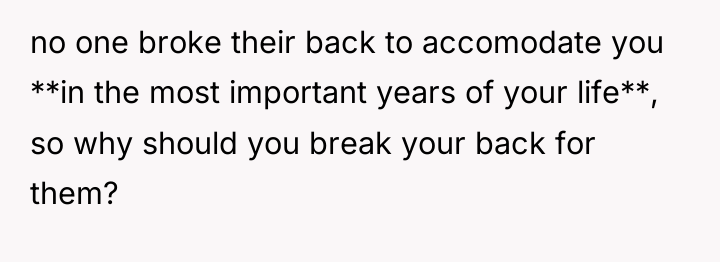 no one broke their back to accomodate you **in the...