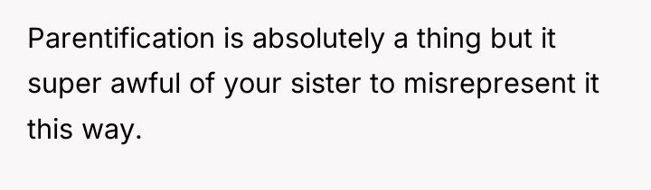 Parentification is absolutely a thing but it super awful of...