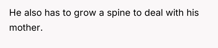 He also has to grow a spine to deal with...
