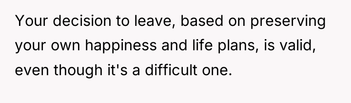 Your decision to leave, based on preserving your own happiness...