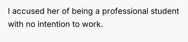 I accused her of being a professional student with no...