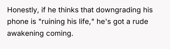 Honestly, if he thinks that downgrading his phone is "ruining...