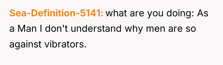 Sea-Definition-5141 what are you doing: As a Man I don't...