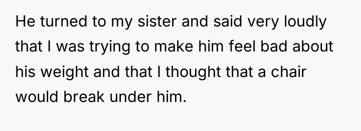 He turned to my sister and said very loudly that...