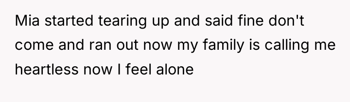 Mia started tearing up and said fine don't come and...